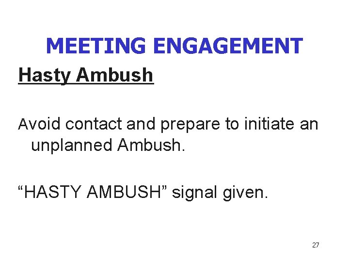 MEETING ENGAGEMENT Hasty Ambush Avoid contact and prepare to initiate an unplanned Ambush. “HASTY
