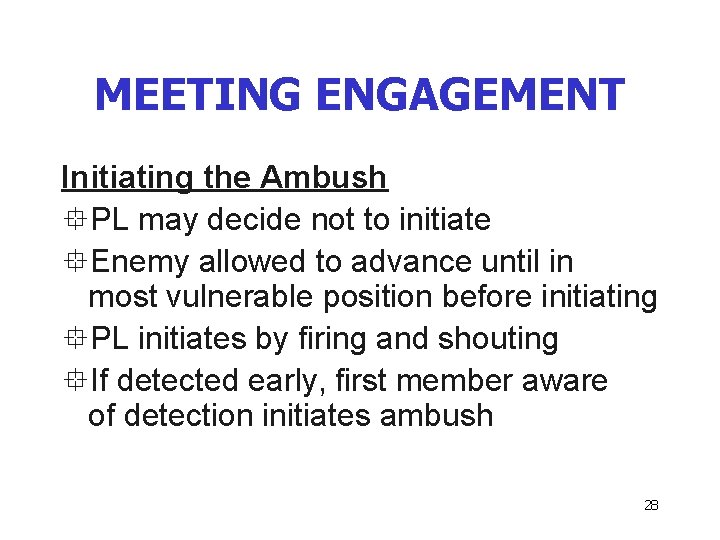 MEETING ENGAGEMENT Initiating the Ambush °PL may decide not to initiate °Enemy allowed to