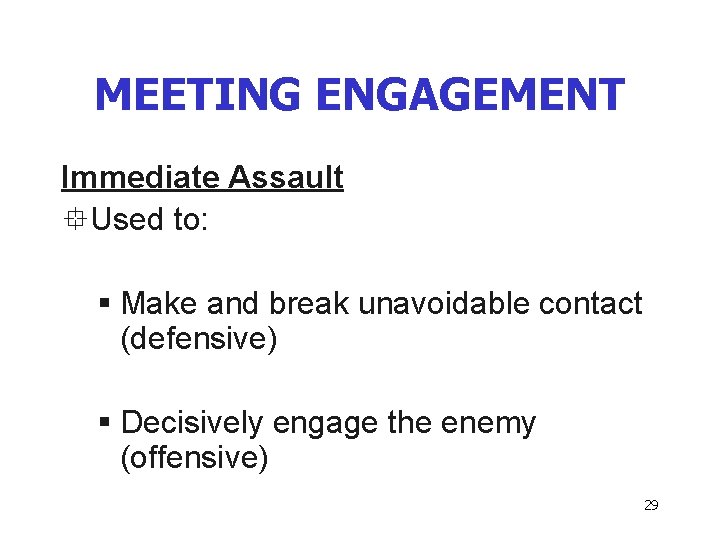 MEETING ENGAGEMENT Immediate Assault °Used to: § Make and break unavoidable contact (defensive) §