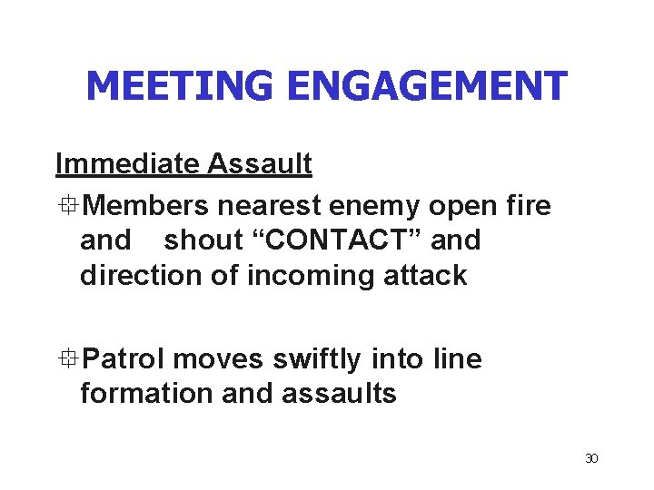 MEETING ENGAGEMENT Immediate Assault °Members nearest enemy open fire and shout “CONTACT” and direction