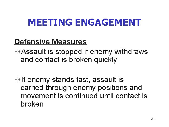 MEETING ENGAGEMENT Defensive Measures °Assault is stopped if enemy withdraws and contact is broken