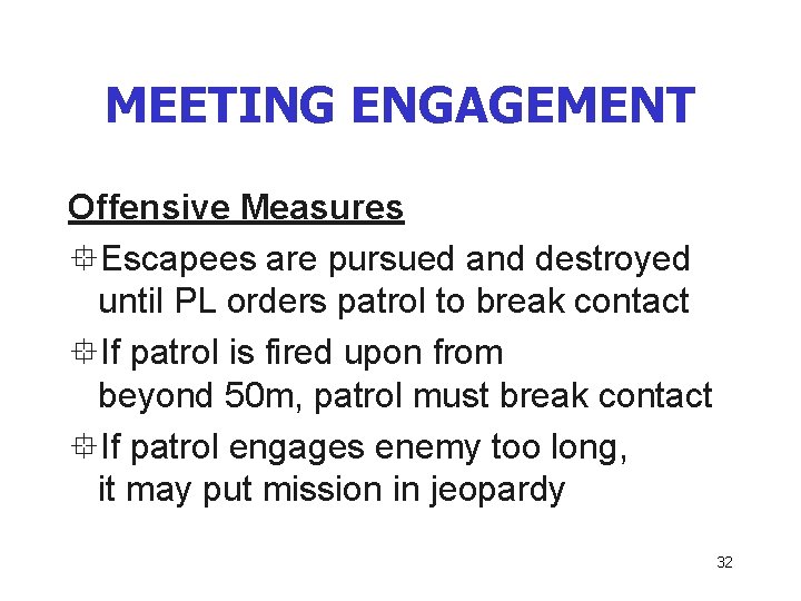 MEETING ENGAGEMENT Offensive Measures °Escapees are pursued and destroyed until PL orders patrol to