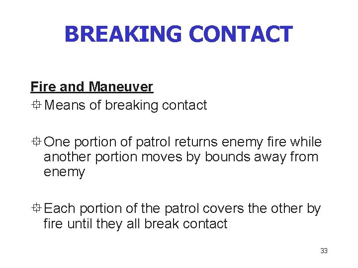 BREAKING CONTACT Fire and Maneuver ° Means of breaking contact ° One portion of