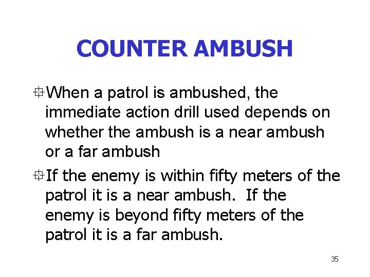 COUNTER AMBUSH °When a patrol is ambushed, the immediate action drill used depends on