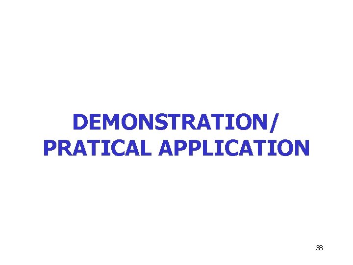 DEMONSTRATION/ PRATICAL APPLICATION 38 