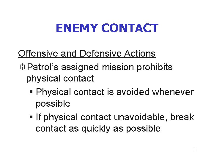 ENEMY CONTACT Offensive and Defensive Actions °Patrol’s assigned mission prohibits physical contact § Physical