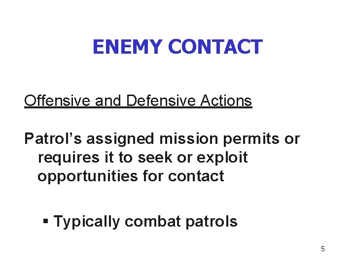 ENEMY CONTACT Offensive and Defensive Actions Patrol’s assigned mission permits or requires it to