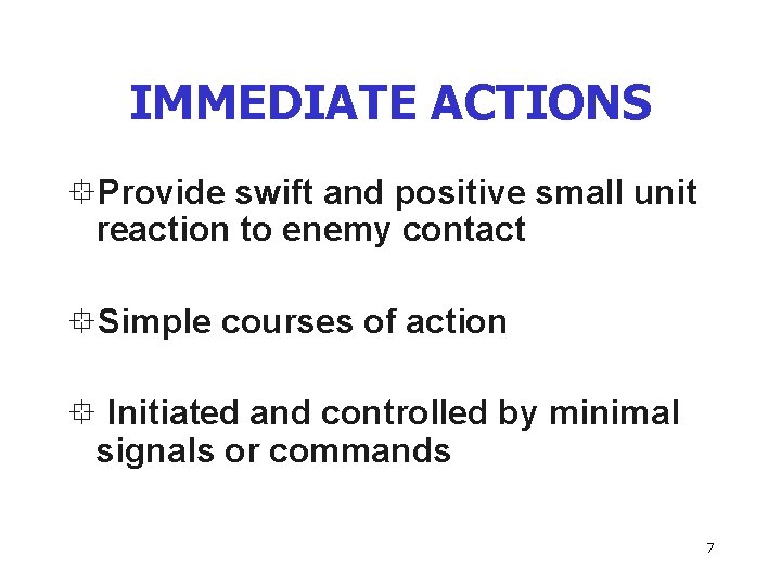 IMMEDIATE ACTIONS °Provide swift and positive small unit reaction to enemy contact °Simple courses