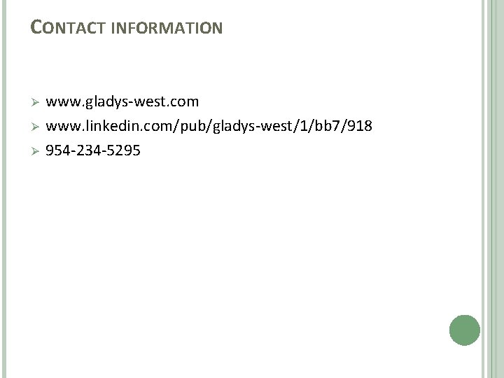 CONTACT INFORMATION Ø Ø Ø www. gladys-west. com www. linkedin. com/pub/gladys-west/1/bb 7/918 954 -234