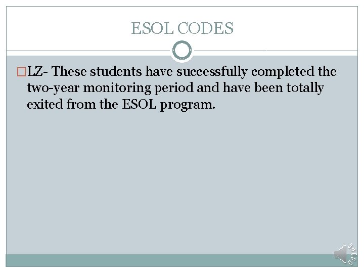 ESOL CODES �LZ- These students have successfully completed the two-year monitoring period and have