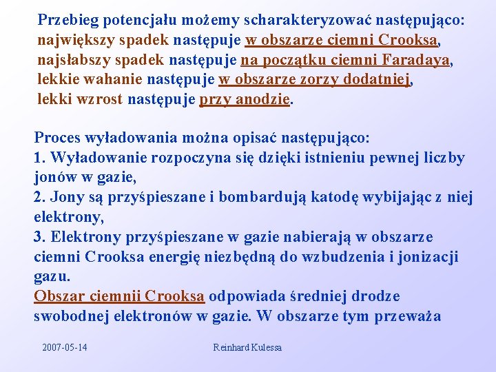 Przebieg potencjału możemy scharakteryzować następująco: największy spadek następuje w obszarze ciemni Crooksa, najsłabszy spadek