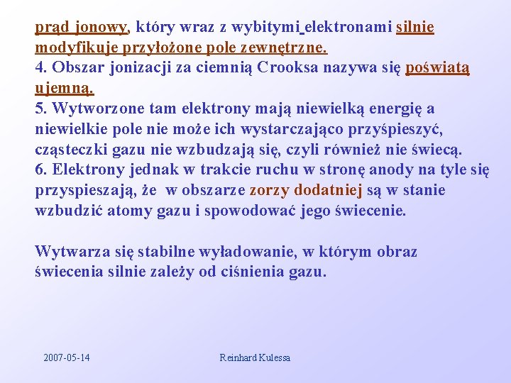 prąd jonowy, który wraz z wybitymi elektronami silnie modyfikuje przyłożone pole zewnętrzne. 4. Obszar