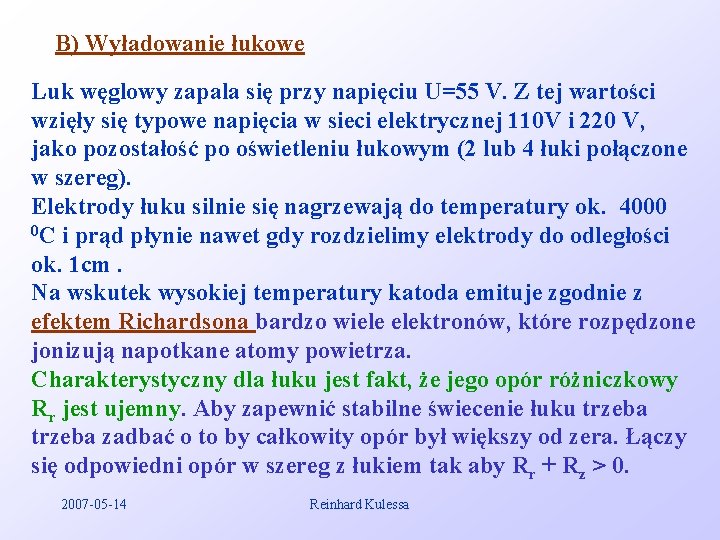 B) Wyładowanie łukowe Luk węglowy zapala się przy napięciu U=55 V. Z tej wartości