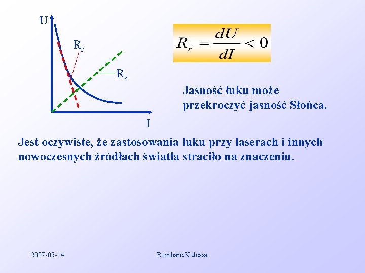 U Rr Rz Jasność łuku może przekroczyć jasność Słońca. I Jest oczywiste, że zastosowania