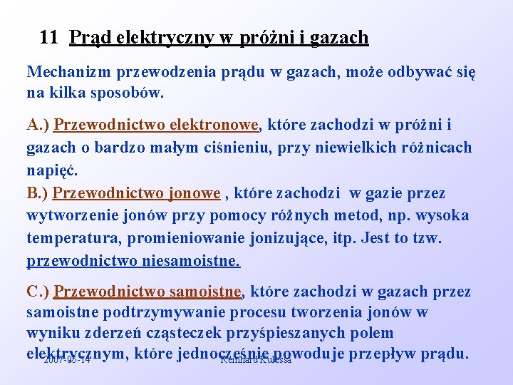 11 Prąd elektryczny w próżni i gazach Mechanizm przewodzenia prądu w gazach, może odbywać