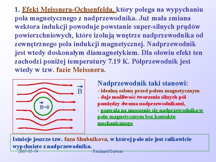 1. Efekt Meissnera-Ochsenfelda, który polega na wypychaniu pola magnetycznego z nadprzewodnika. Już mała zmiana