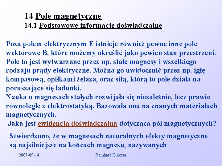 14 Pole magnetyczne 14. 1 Podstawowe informacje doświadczalne Poza polem elektrycznym E istnieje również