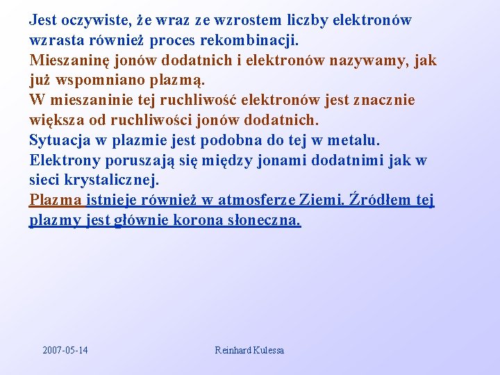 Jest oczywiste, że wraz ze wzrostem liczby elektronów wzrasta również proces rekombinacji. Mieszaninę jonów