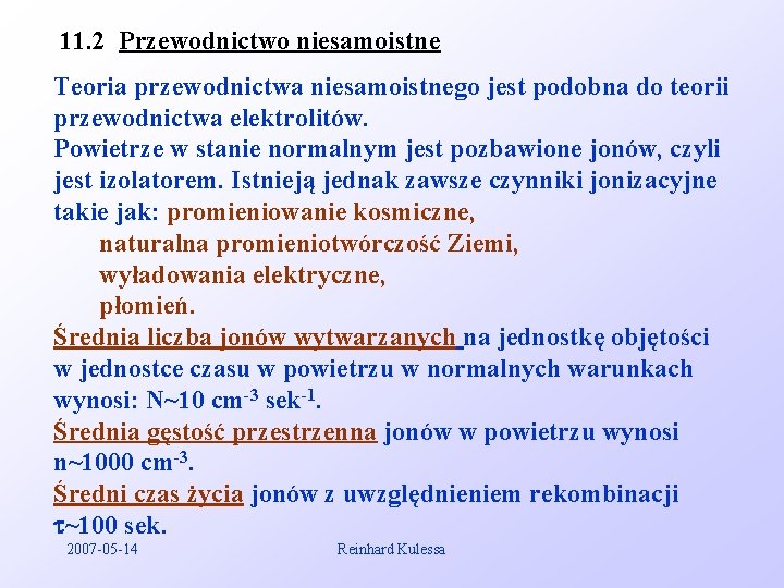 11. 2 Przewodnictwo niesamoistne Teoria przewodnictwa niesamoistnego jest podobna do teorii przewodnictwa elektrolitów. Powietrze