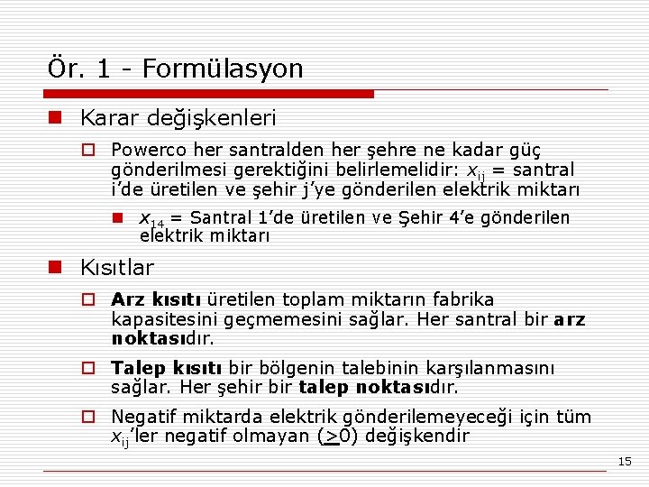 Ör. 1 - Formülasyon n Karar değişkenleri o Powerco her santralden her şehre ne