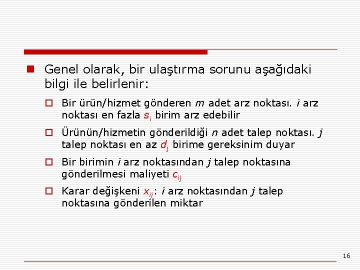 n Genel olarak, bir ulaştırma sorunu aşağıdaki bilgi ile belirlenir: o Bir ürün/hizmet gönderen