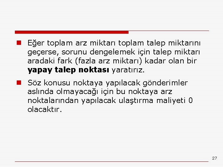 n Eğer toplam arz miktarı toplam talep miktarını geçerse, sorunu dengelemek için talep miktarı