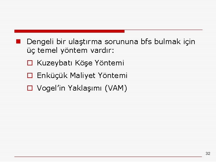 n Dengeli bir ulaştırma sorununa bfs bulmak için üç temel yöntem vardır: o Kuzeybatı