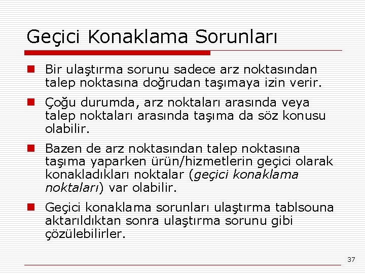 Geçici Konaklama Sorunları n Bir ulaştırma sorunu sadece arz noktasından talep noktasına doğrudan taşımaya