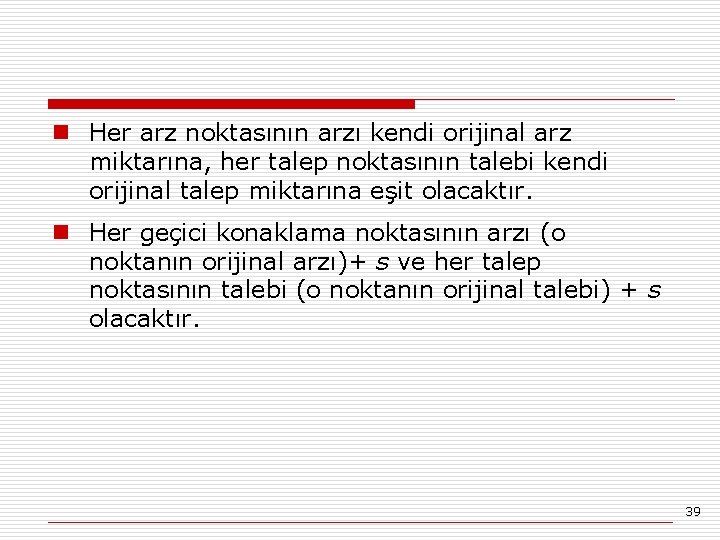 n Her arz noktasının arzı kendi orijinal arz miktarına, her talep noktasının talebi kendi