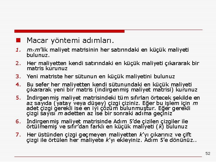 n Macar yöntemi adımları. 1. m m’lik maliyet matrisinin her satırındaki en küçük maliyeti