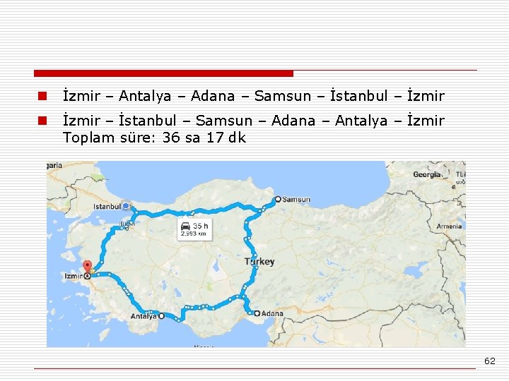 n İzmir – Antalya – Adana – Samsun – İstanbul – İzmir n İzmir