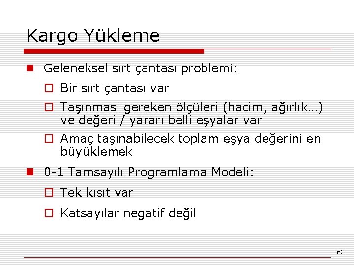 Kargo Yükleme n Geleneksel sırt çantası problemi: o Bir sırt çantası var o Taşınması