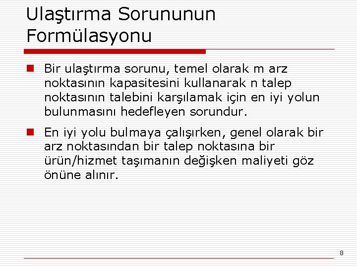 Ulaştırma Sorununun Formülasyonu n Bir ulaştırma sorunu, temel olarak m arz noktasının kapasitesini kullanarak