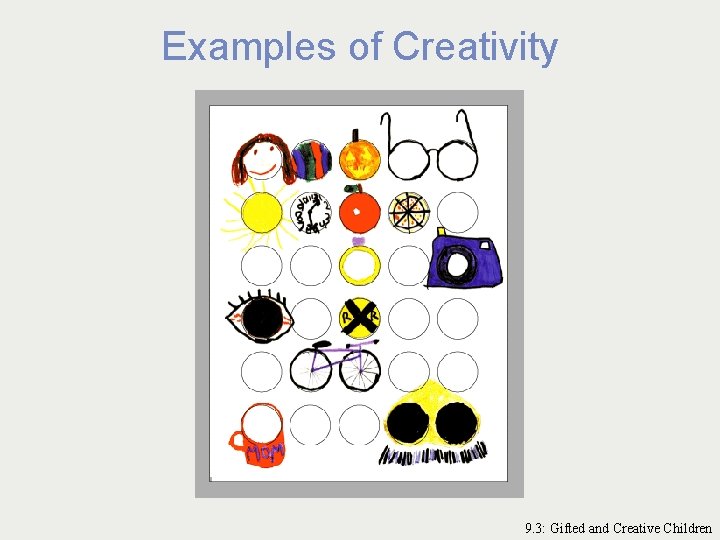 Examples of Creativity 9. 3: Gifted and Creative Children 