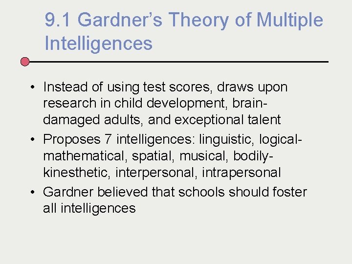 9. 1 Gardner’s Theory of Multiple Intelligences • Instead of using test scores, draws