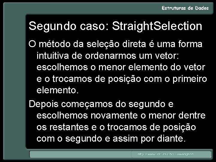 Segundo caso: Straight. Selection O método da seleção direta é uma forma intuitiva de