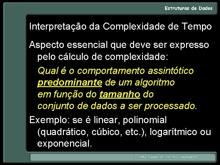 Interpretação da Complexidade de Tempo Aspecto essencial que deve ser expresso pelo cálculo de