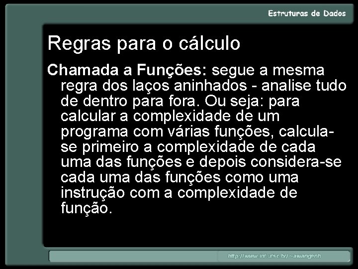 Regras para o cálculo Chamada a Funções: segue a mesma regra dos laços aninhados