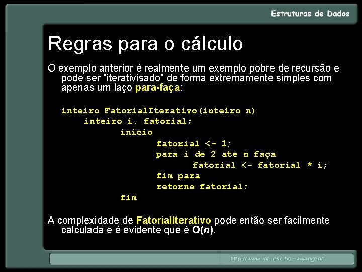 Regras para o cálculo O exemplo anterior é realmente um exemplo pobre de recursão