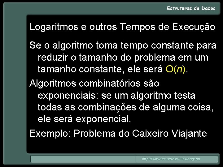 Logaritmos e outros Tempos de Execução Se o algoritmo toma tempo constante para reduzir