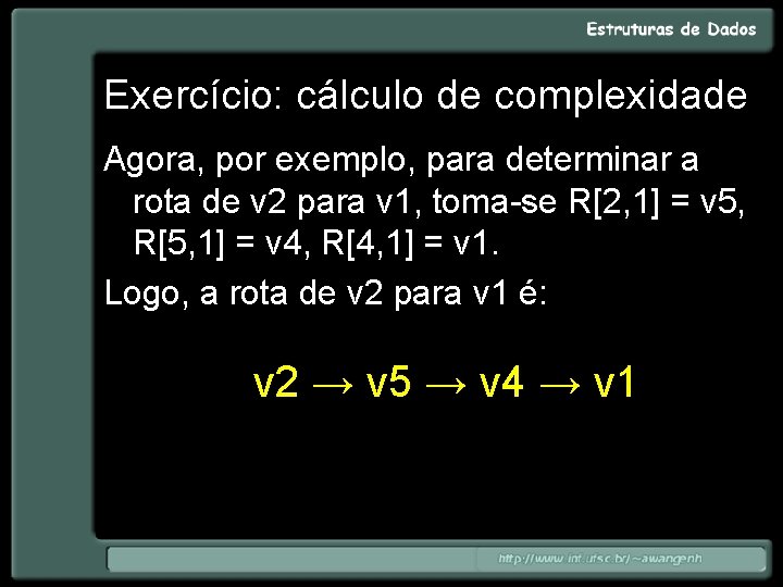 Exercício: cálculo de complexidade Agora, por exemplo, para determinar a rota de v 2