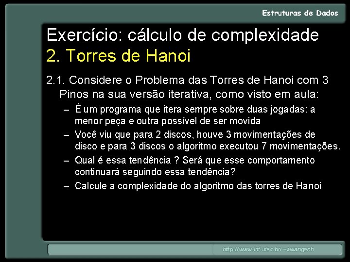 Exercício: cálculo de complexidade 2. Torres de Hanoi 2. 1. Considere o Problema das