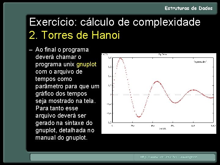 Exercício: cálculo de complexidade 2. Torres de Hanoi – Ao final o programa deverá