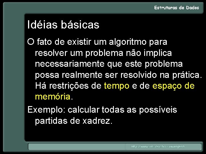 Idéias básicas O fato de existir um algoritmo para resolver um problema não implica