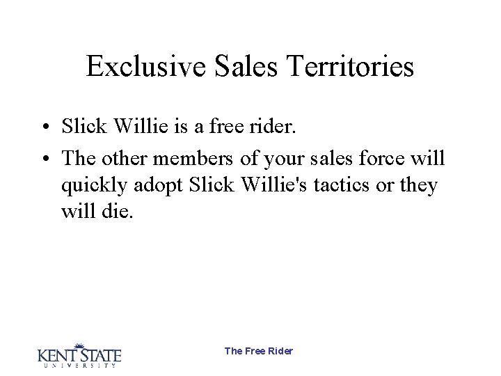 Exclusive Sales Territories • Slick Willie is a free rider. • The other members Exclusive Sales Territories • Slick Willie is a free rider. • The other members