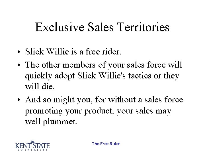 Exclusive Sales Territories • Slick Willie is a free rider. • The other members Exclusive Sales Territories • Slick Willie is a free rider. • The other members