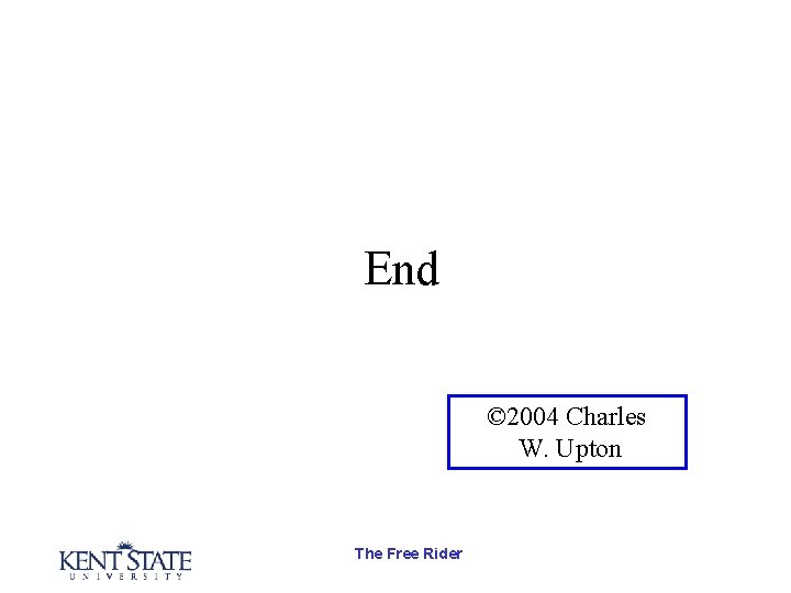 End © 2004 Charles W. Upton The Free Rider End © 2004 Charles W. Upton The Free Rider