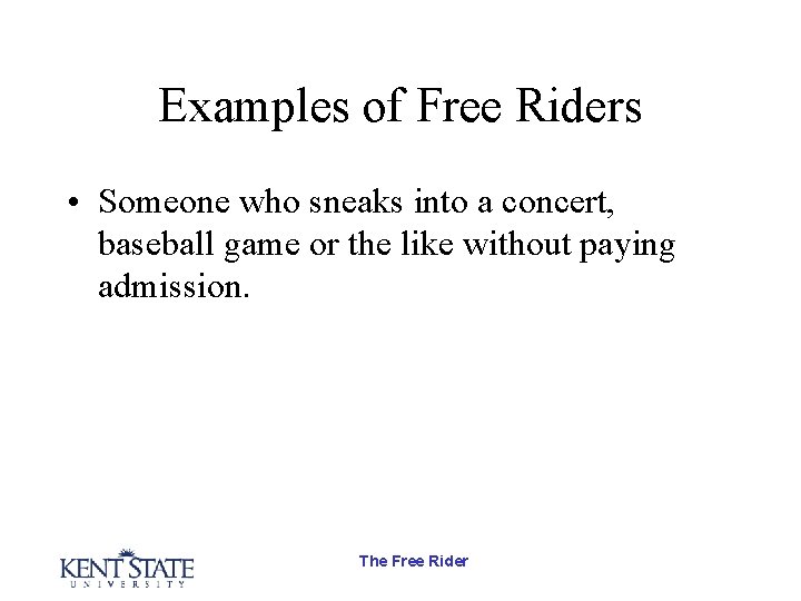 Examples of Free Riders • Someone who sneaks into a concert, baseball game or Examples of Free Riders • Someone who sneaks into a concert, baseball game or