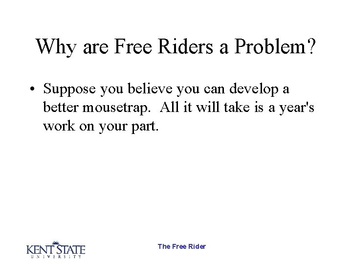 Why are Free Riders a Problem? • Suppose you believe you can develop a Why are Free Riders a Problem? • Suppose you believe you can develop a