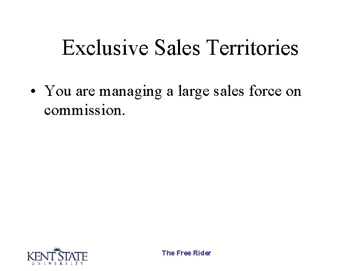 Exclusive Sales Territories • You are managing a large sales force on commission. The Exclusive Sales Territories • You are managing a large sales force on commission. The